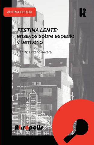 Festina lente: ensayos sobre espacio y territorio | Camilo Lozano-Rivera