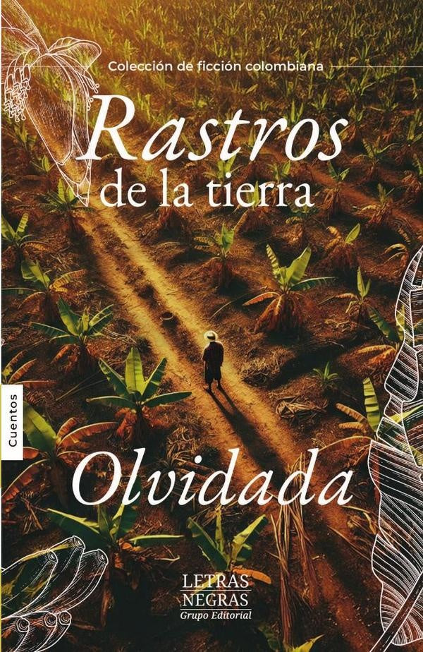 Rastros de la tierra olvidada | Grupo Editorial  Letras Negras S.A.S.