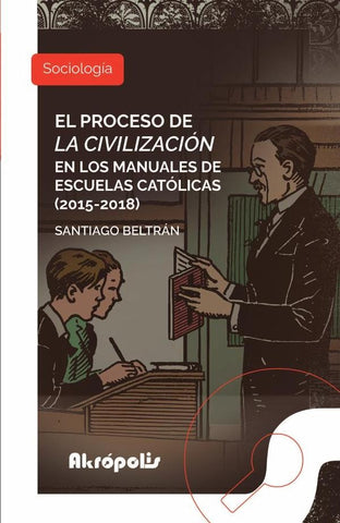 El proceso de la civilización en los manuales de escuelas católicas (2015  2018) | Santiago Beltrán Sánchez