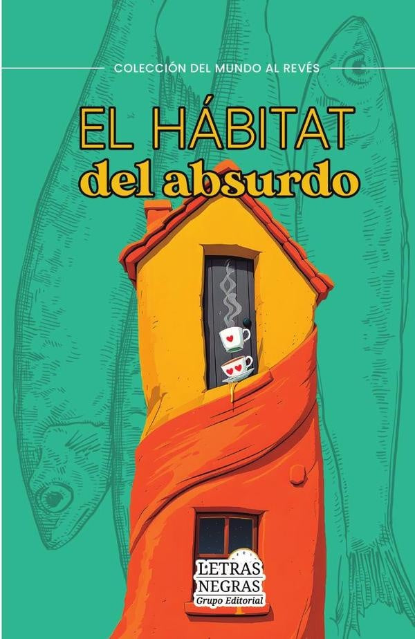 El hábitat del absurdo | GRUPO EDITORIAL  LETRAS NEGRAS S.A.S