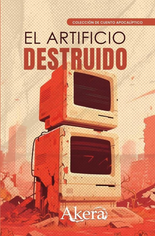 El artificio destruido | GRUPO EDITORIAL  LETRAS NEGRAS S.A.S