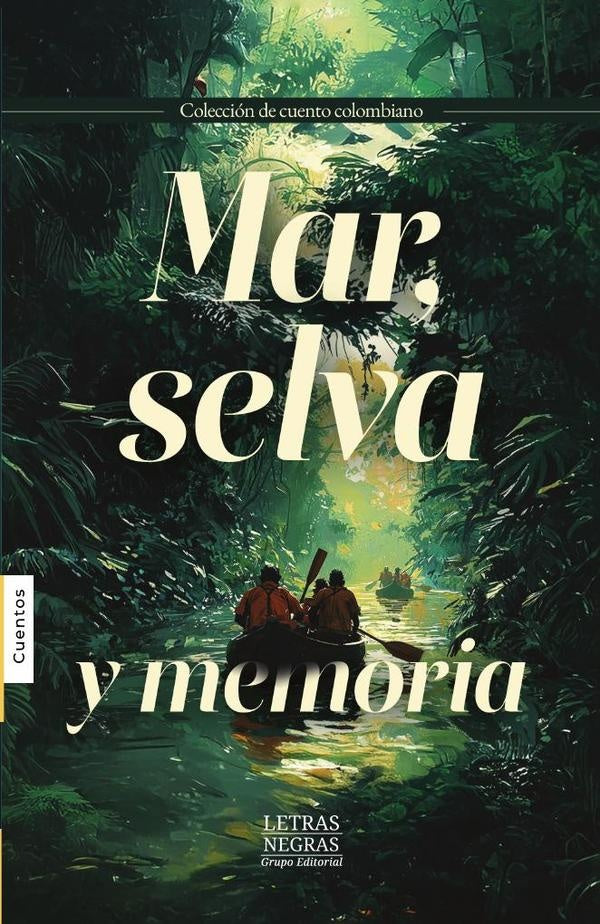 Mar, selva y memoria | GRUPO EDITORIAL  LETRAS NEGRAS S.A.S