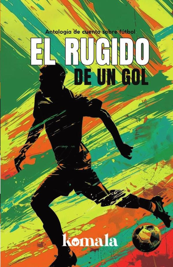 El rugido de un gol | GRUPO EDITORIAL  LETRAS NEGRAS S.A.S