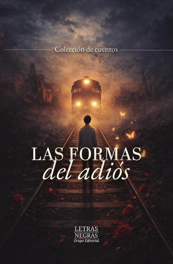 Las formas del adiós | GRUPO EDITORIAL  LETRAS NEGRAS S.A.S