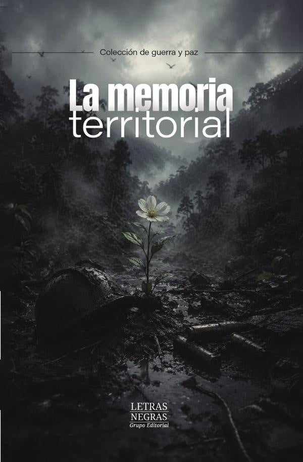 La memoria territorial | GRUPO EDITORIAL  LETRAS NEGRAS S.A.S