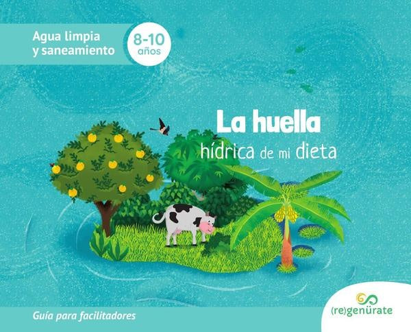 La huella hídrica de mi dieta. Guía para facilitadores | Autores Varios, Autores Varios y otros