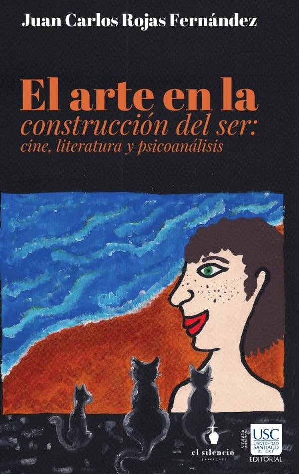 El arte en la construcción del Ser: cine literatura y psicoanálisis | Juan Carlos Rojas Fernández