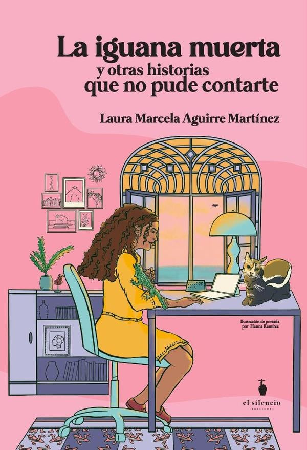 La iguana muerte y otras historias que no pude contarte | Laura Marcela Aguirre Martínez