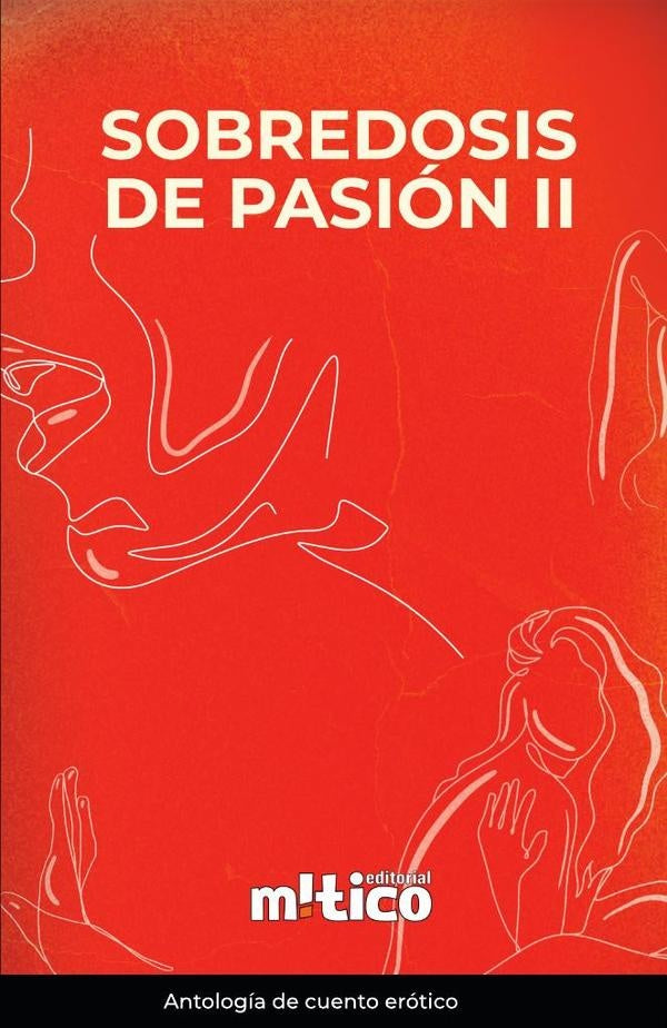 Sobredosis de pasión. Tomo II | Luna Ferreyra, Torres Melgarejo y otros