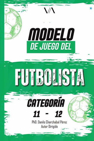 Modelo de juego del futbolista: Categoría 11-12 | Charchabal Pérez, Romero Rivadeneira y otros