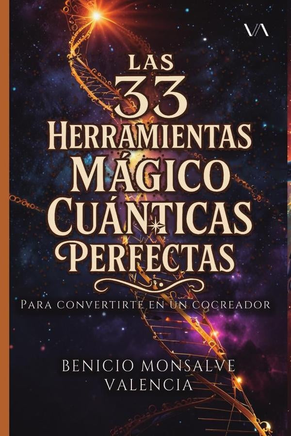 Las 33 Herramientas Mágico Cuánticas Perfectas | Benicio Monsalve Valencia