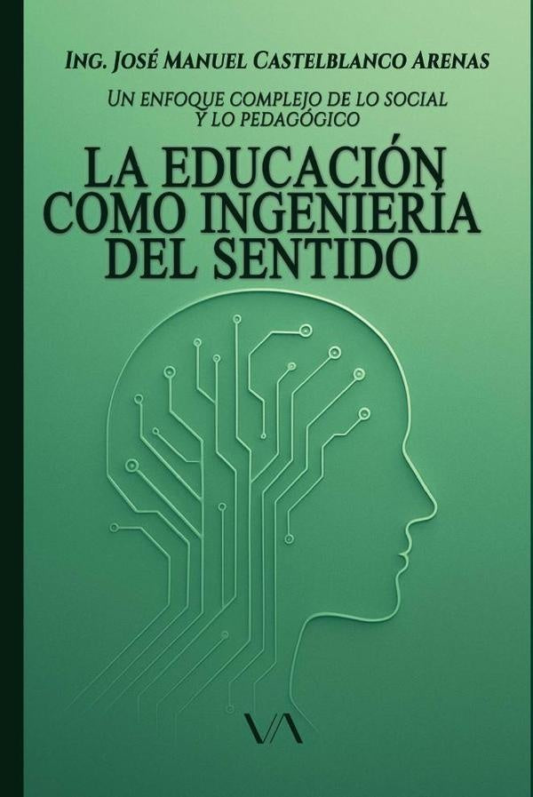 La educación como ingeniería del sentido: un enfoque complejo de lo social y lo pedagógico | José Manuel Castelblanco Arenas