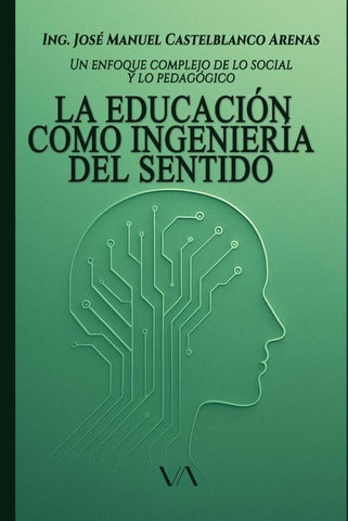 La educación como ingeniería del sentido: un enfoque complejo de lo social y lo pedagógico | José Manuel Castelblanco Arenas