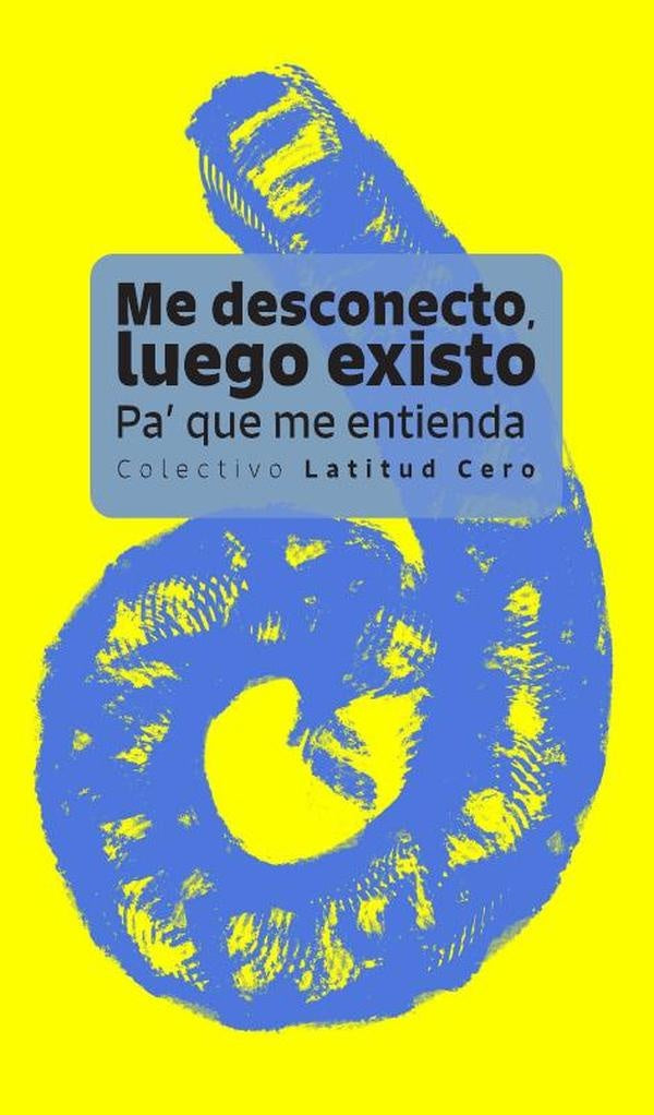 Me desconecto, luego existo | Castiblanco , Pérez y otros
