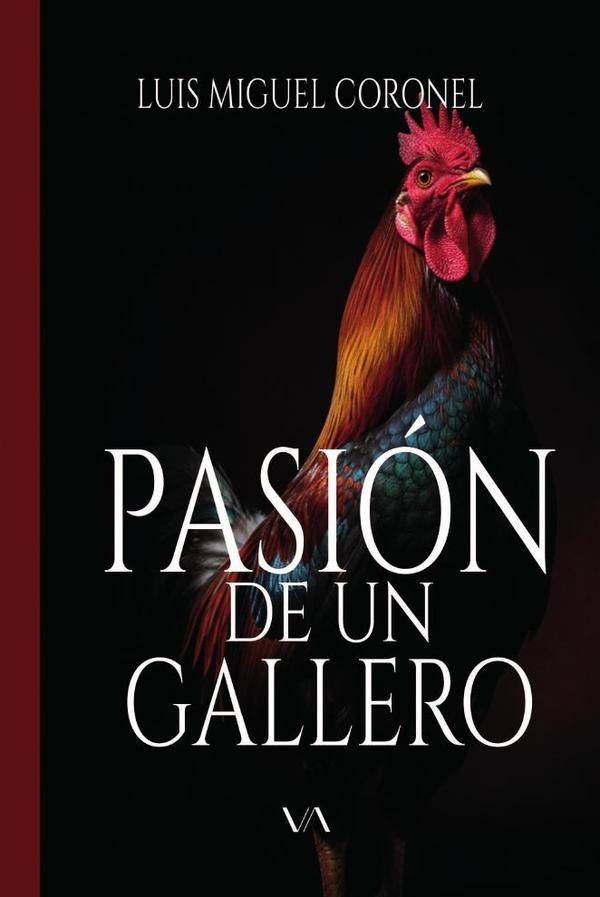 Pasión de un gallero | Luis Miguel  Coronel Sánchez