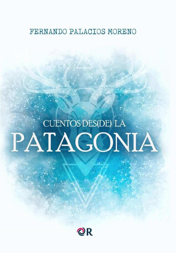 Cuentos des(de) La Patagonia | Fernando Palacios Moreno