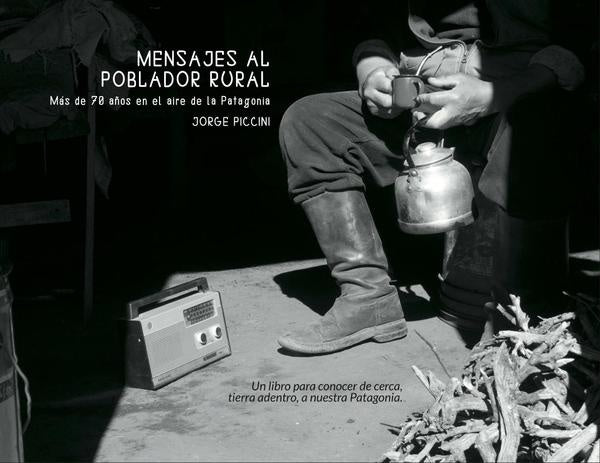 Mensajes al poblador rural. Más de 70 años en el aire de la Patagonia. | Jorge Piccini