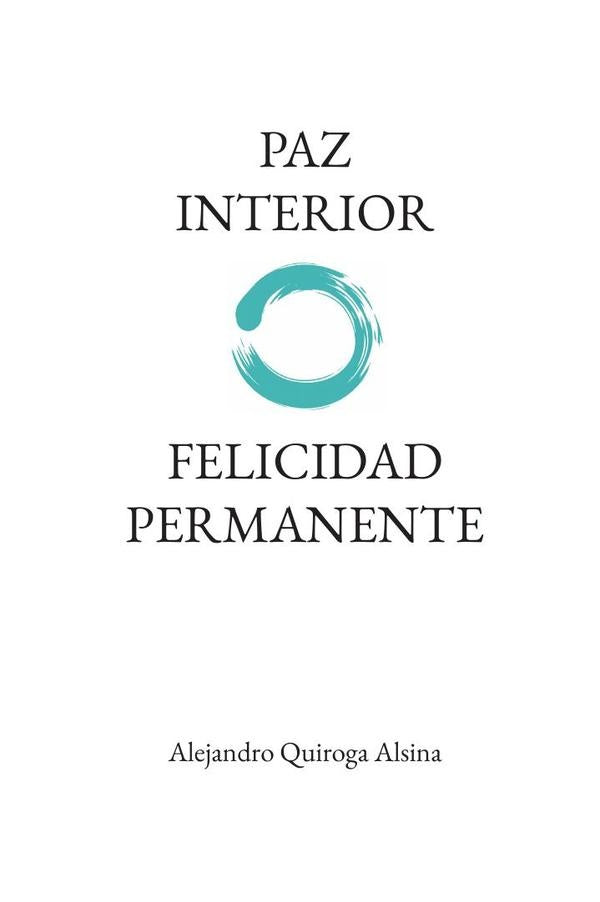 Paz Interior Felicidad Permanente | Alejandro Quiroga Alsina