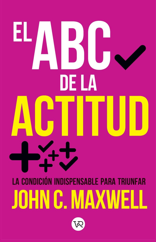 El abc de la actitud : la condición indispensable para triunfar  | JOHN C MAXWELL