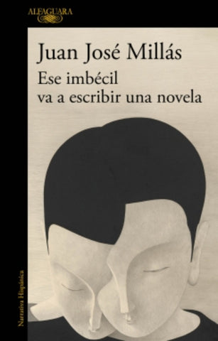 ESE IMBECIL VA A ESCRIBIR UNA NOVELA | Juan José Millás