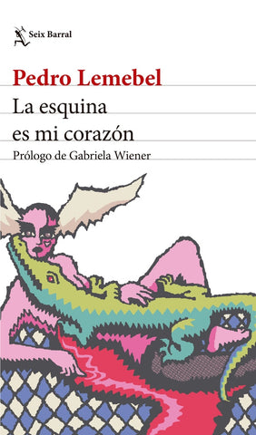 LA ESQUINA ES MI CORAZÓN. NUEVA EDICIÓN | Pedro Lemebel