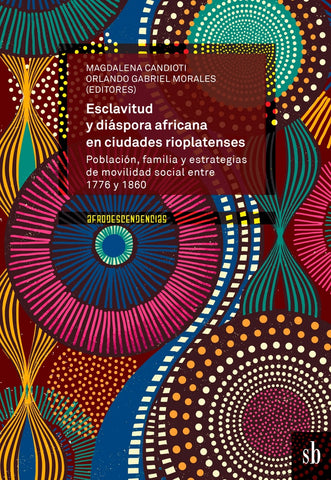 Esclavitud y diáspora africana en ciudades rioplatenses | Candioti, Morales