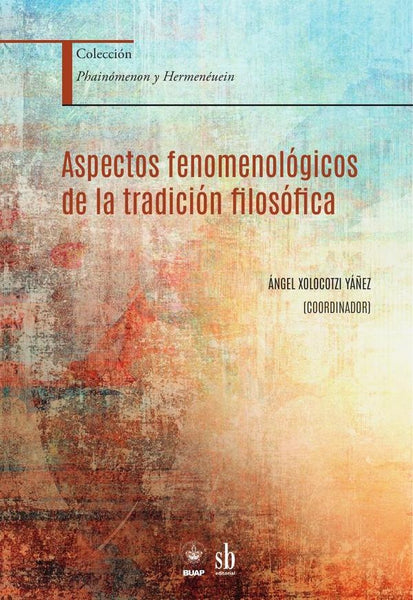 Aspectos fenomenológicos de la tradición filosófica | Ángel Xolocotzi Yáñez
