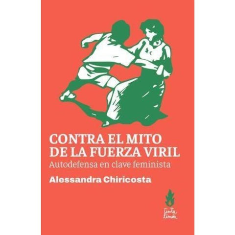 CONTRA EL MITO DE LA FUERZA VIRIL.. | ALESSANDRA  CHIRICOSTA