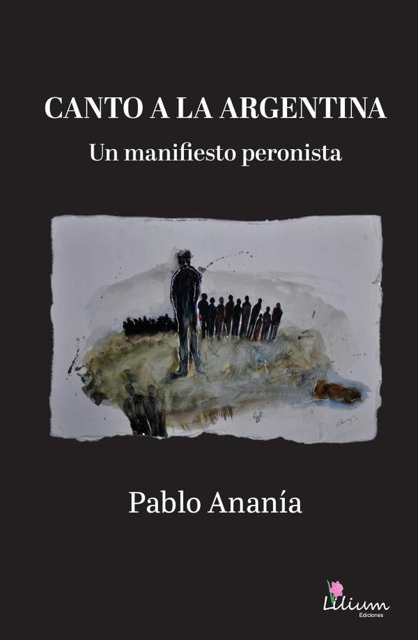 Canto a la Argentina:un manifiesto peronista | Ananía Pablo 