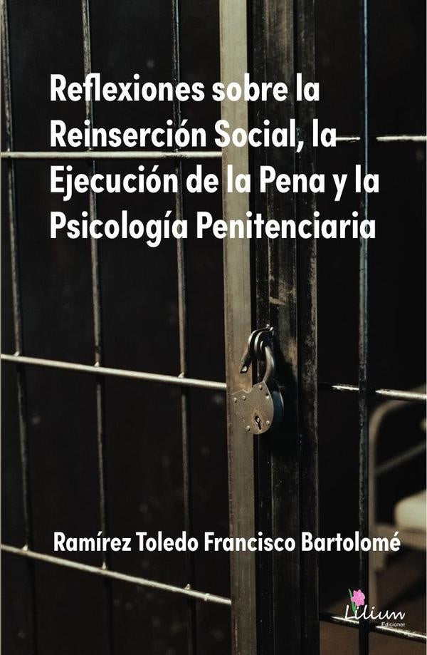 Reflexiones sobre la Reinserción Social, la Ejecución de la Pena y la Psicología Penitenciaria | Francisco Bartolomé Ramírez Toledo