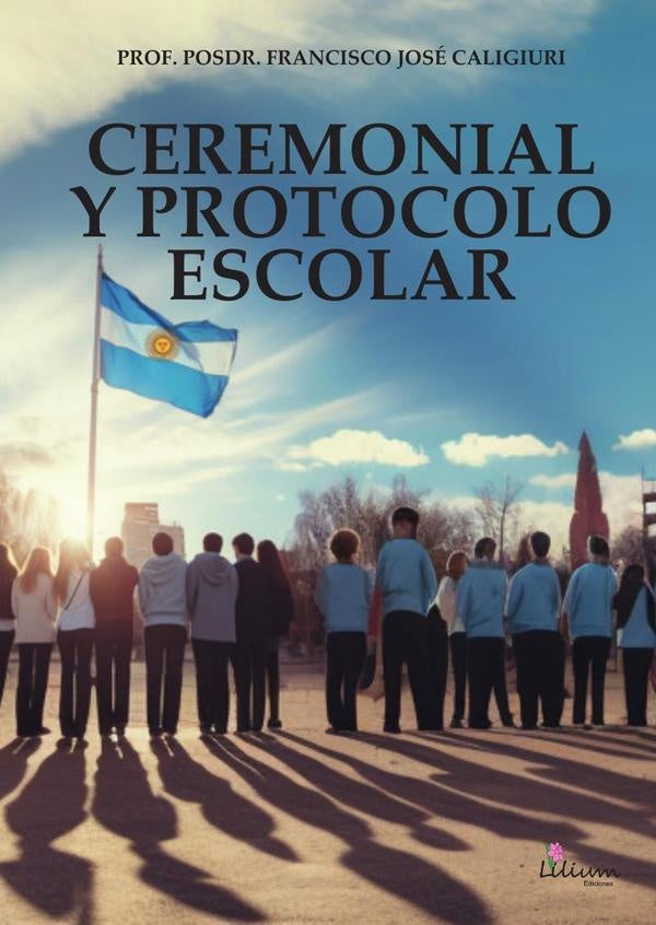 Ceremonial y protocolo escolar | Francisco José Caligiuri