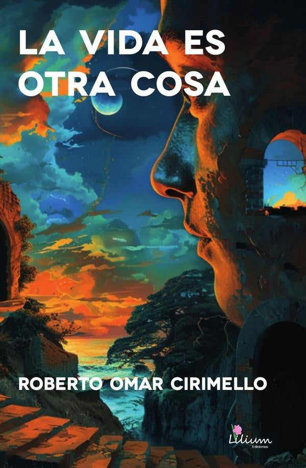 La vida es otra cosa | Roberto Omar Cirimello
