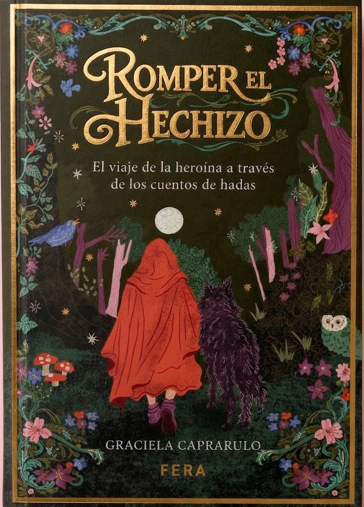 ROMPER EL HECHIZO  EL VIAJE DE LA HEROÍNA A TRAVÉS DE LOS CUENTOS DE HADAS | GRACIELA  CAPRARULO