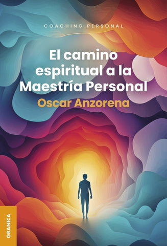 CAMINO ESPIRITUAL A LA MAESTRIA PERSONAL.. | Oscar Anzorena