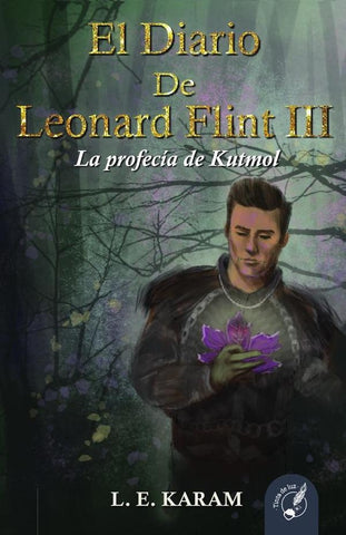 El Diario de Leonard Flint III: La Profecía de Kutmol | leonardo Ezequiel Karam Alba