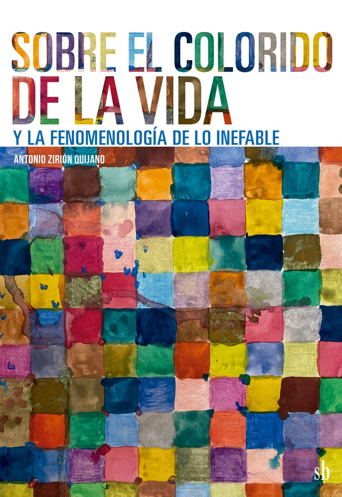 Sobre el colorido de la vida y la fenomenología de lo inefable | Antonio  Zirión Quijano