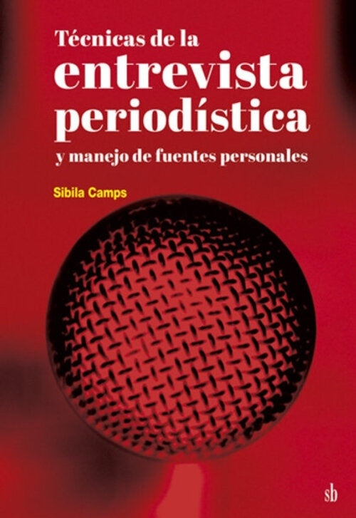 Técnicas de la entrevista periodística y manejo de fuentes personales | Sibila Camps