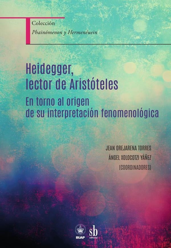 Heidegger, lector de Aristóteles | Orejarena, Xolocotzi Yáñez y otros