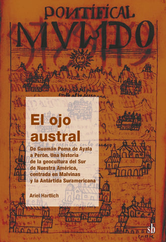 El ojo austral. De Guamán Poma de Ayala a Perón | Ariel Hartlich