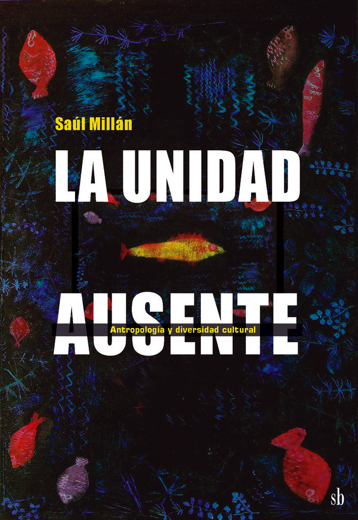 La unidad ausente: antropología y diversidad cultural  | Saúl  Millán