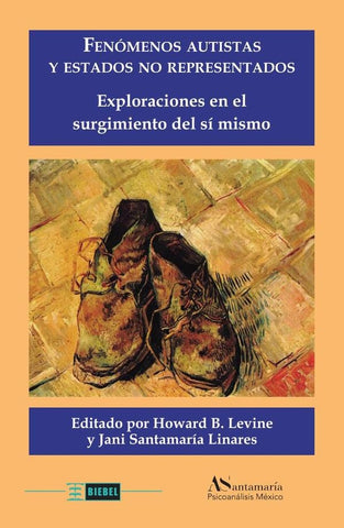Fenómenos autistas y estados no representados: Exploraciones en el surgimiento del sí mismo | Santamaría Linares, Levine
