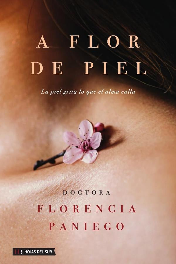 A flor de piel: La piel grita lo que el alma calla | Paniego Florencia
