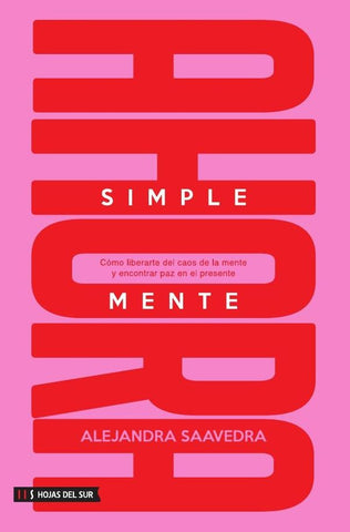 Simplemente ahora: Cómo liberarte del caos de la mente y encontrar paz en el presente | Alejandra Saavedra