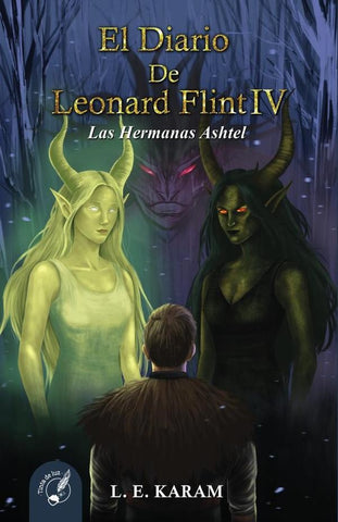 El Diario de Leonard Flint IV: Las Hermanas Ashtel | leonardo Ezequiel Karam Alba