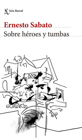 Sobre héroes y tumbas | Ernesto Sábato