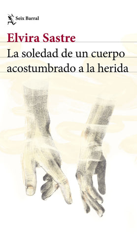 La soledad de un cuerpo acostumbrado a la herida | ELVIRA SASTRE