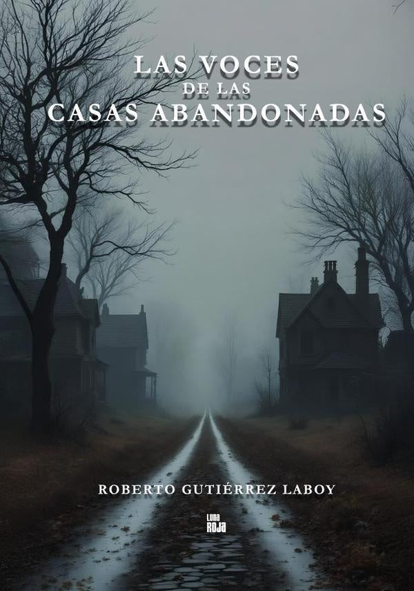 Las voces de las casas abandonadas | Gutiérrez Laboy Roberto