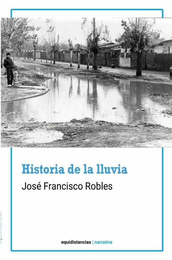 Historia de la lluvia | José Francisco Robles