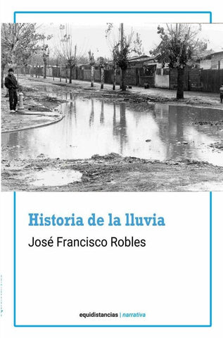 Historia de la lluvia | José Francisco Robles