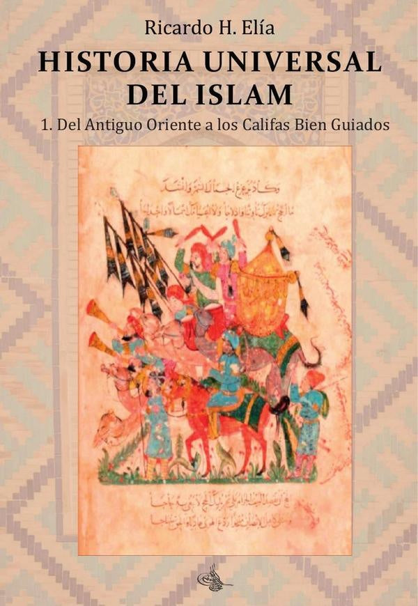Historia universal del islam. Tomo 1 | Ricardo Horacio Elía